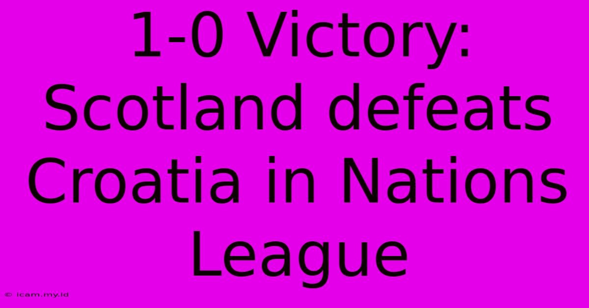 1-0 Victory: Scotland Defeats Croatia In Nations League