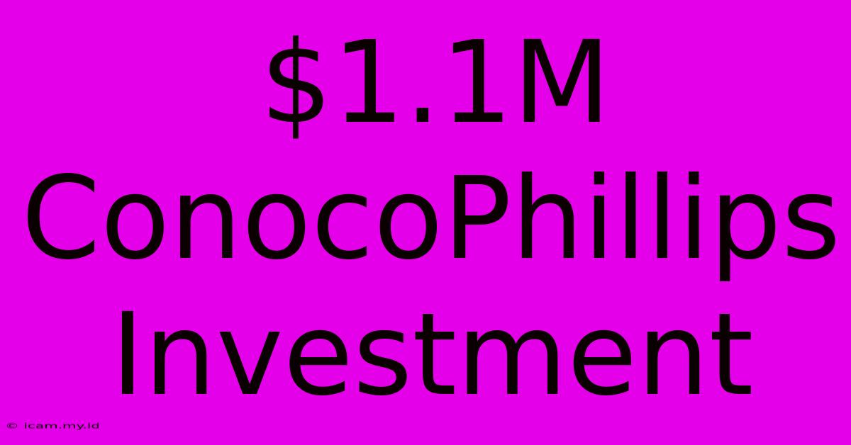 $1.1M ConocoPhillips Investment