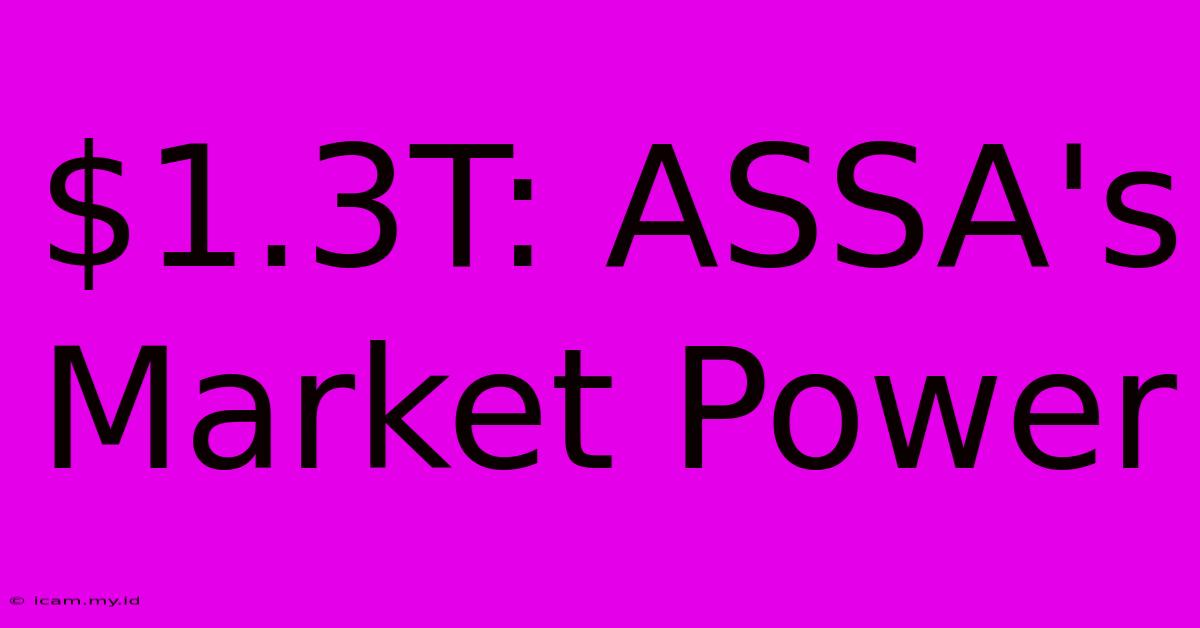 $1.3T: ASSA's Market Power