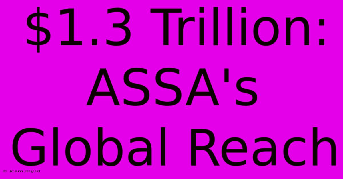 $1.3 Trillion: ASSA's Global Reach