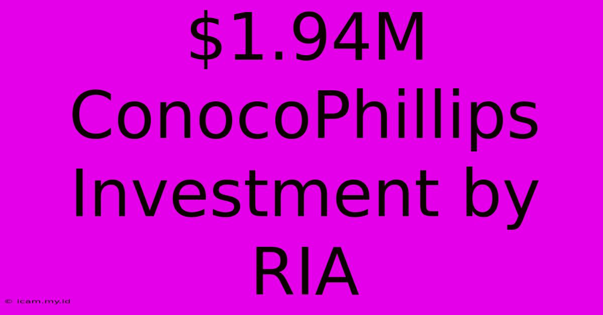 $1.94M ConocoPhillips Investment By RIA