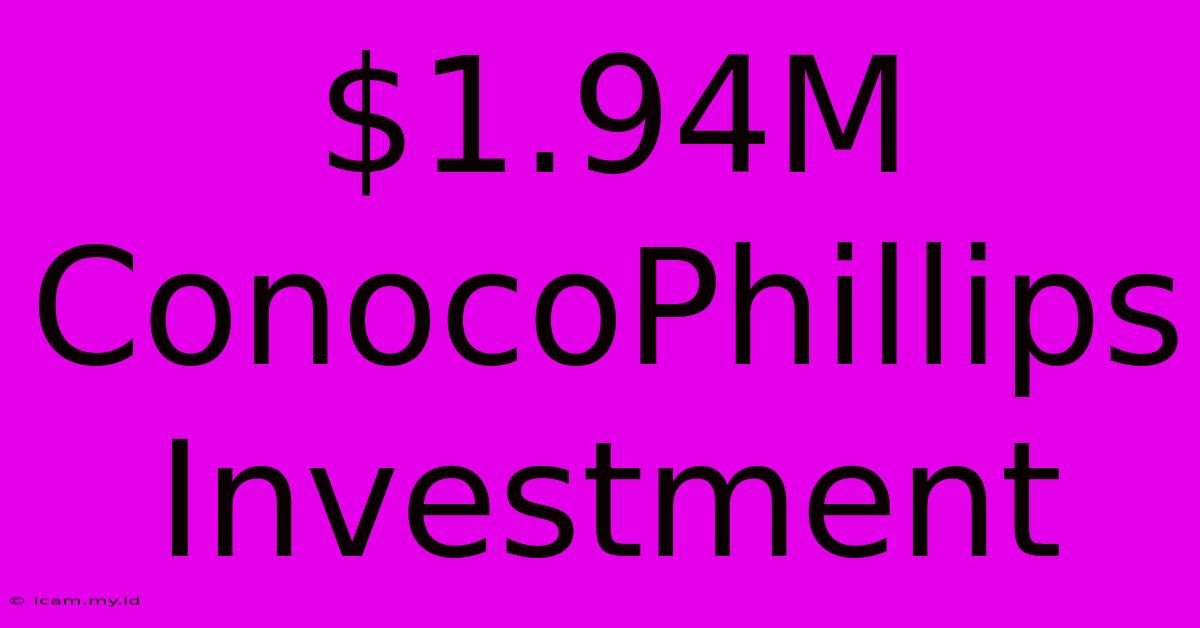 $1.94M ConocoPhillips Investment