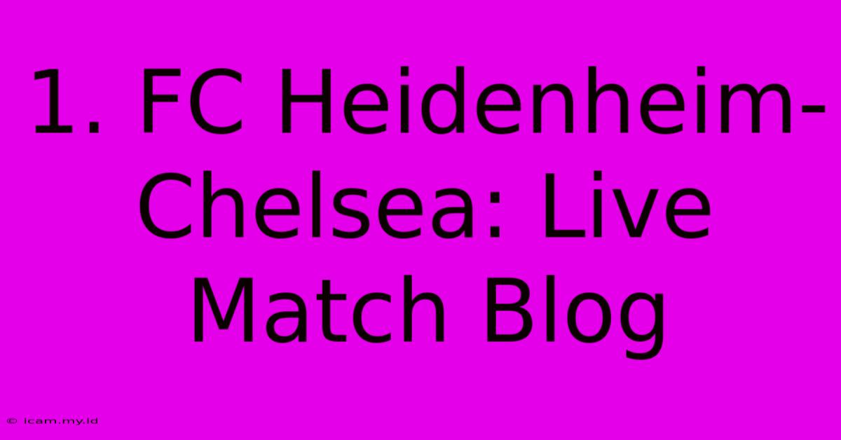 1. FC Heidenheim-Chelsea: Live Match Blog