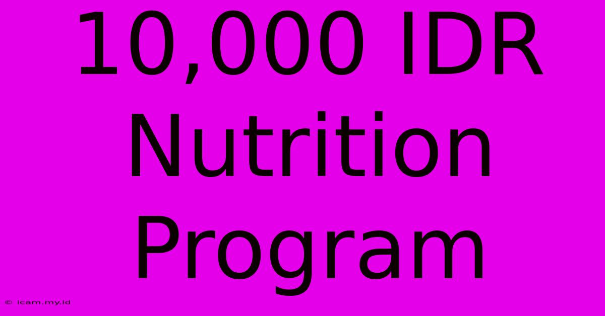 10,000 IDR Nutrition Program