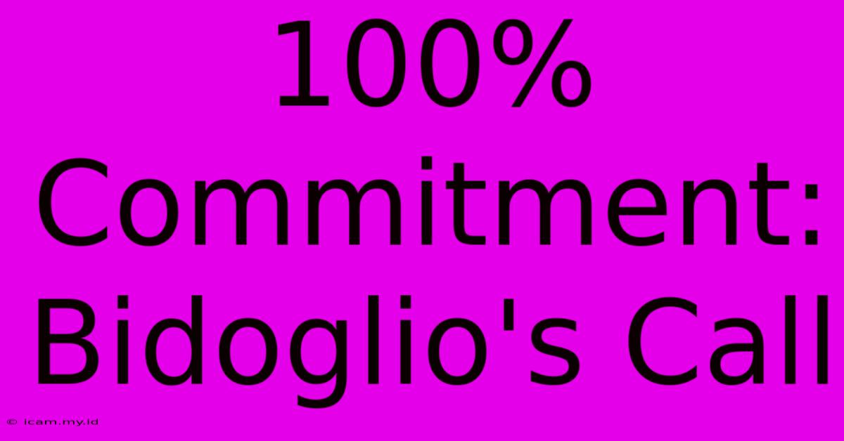 100% Commitment: Bidoglio's Call