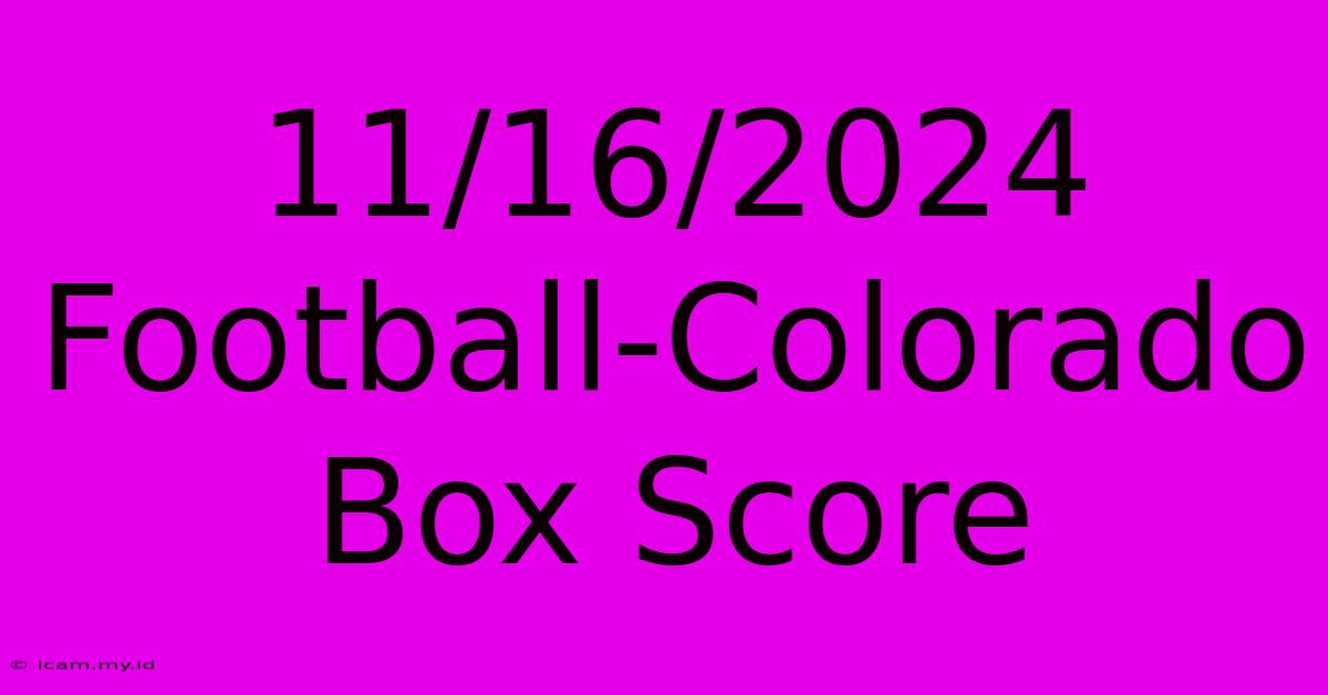 11/16/2024 Football-Colorado Box Score