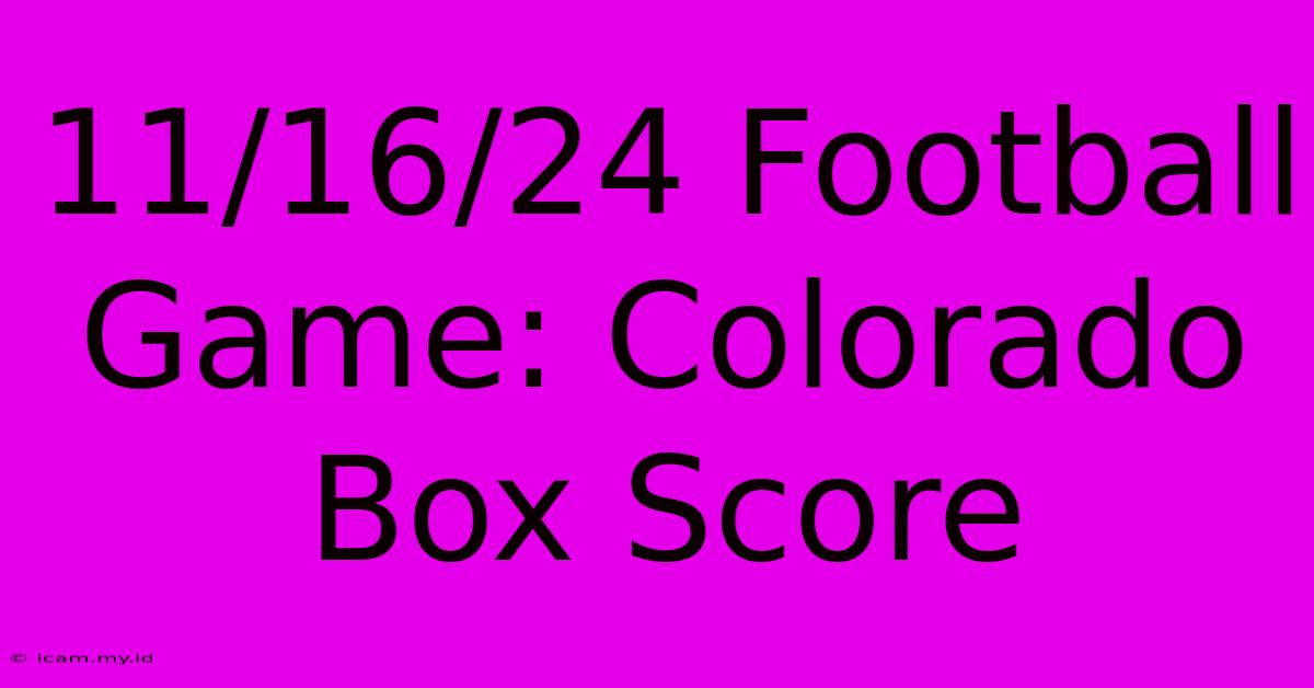 11/16/24 Football Game: Colorado Box Score