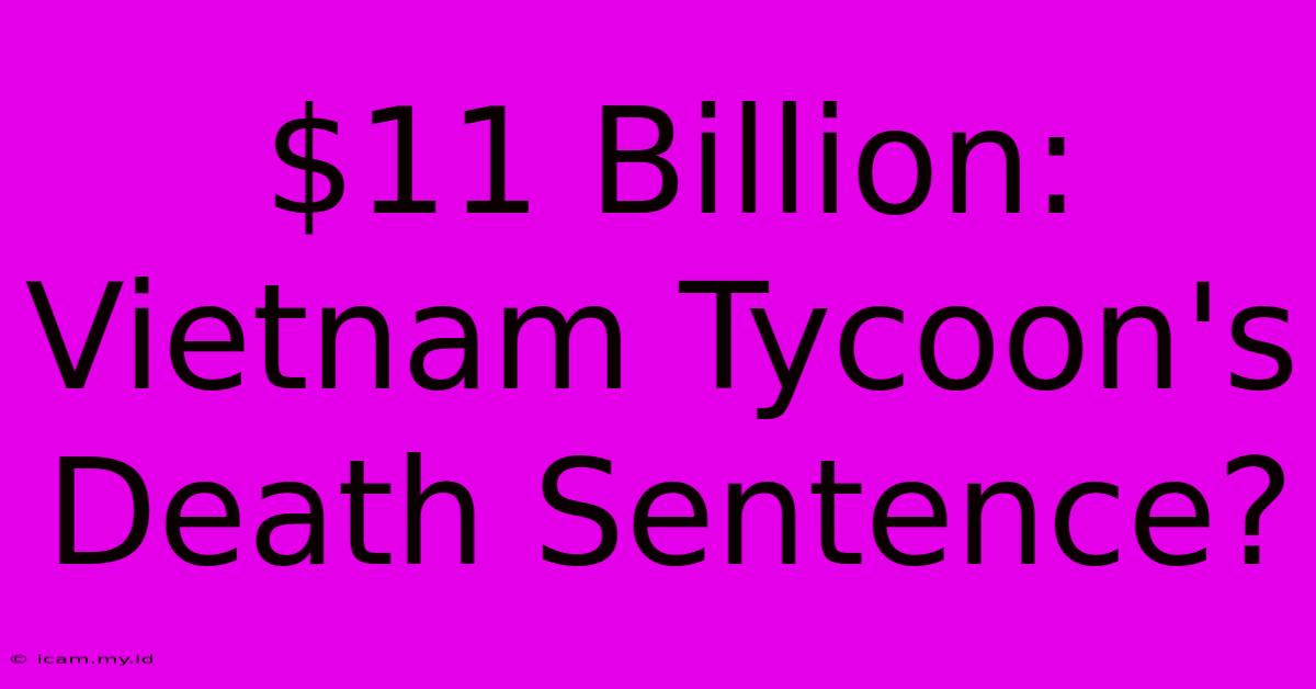 $11 Billion: Vietnam Tycoon's Death Sentence?