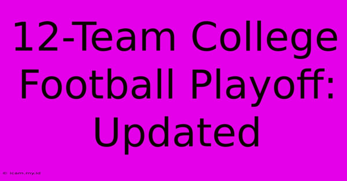 12-Team College Football Playoff: Updated