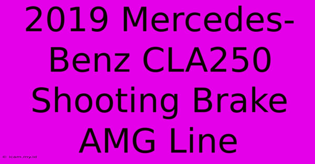 2019 Mercedes-Benz CLA250 Shooting Brake AMG Line