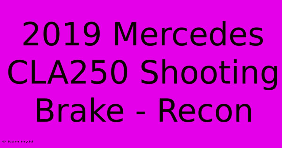 2019 Mercedes CLA250 Shooting Brake - Recon