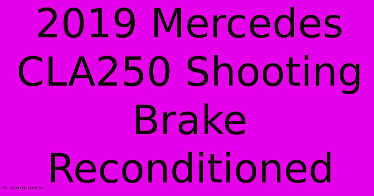 2019 Mercedes CLA250 Shooting Brake Reconditioned