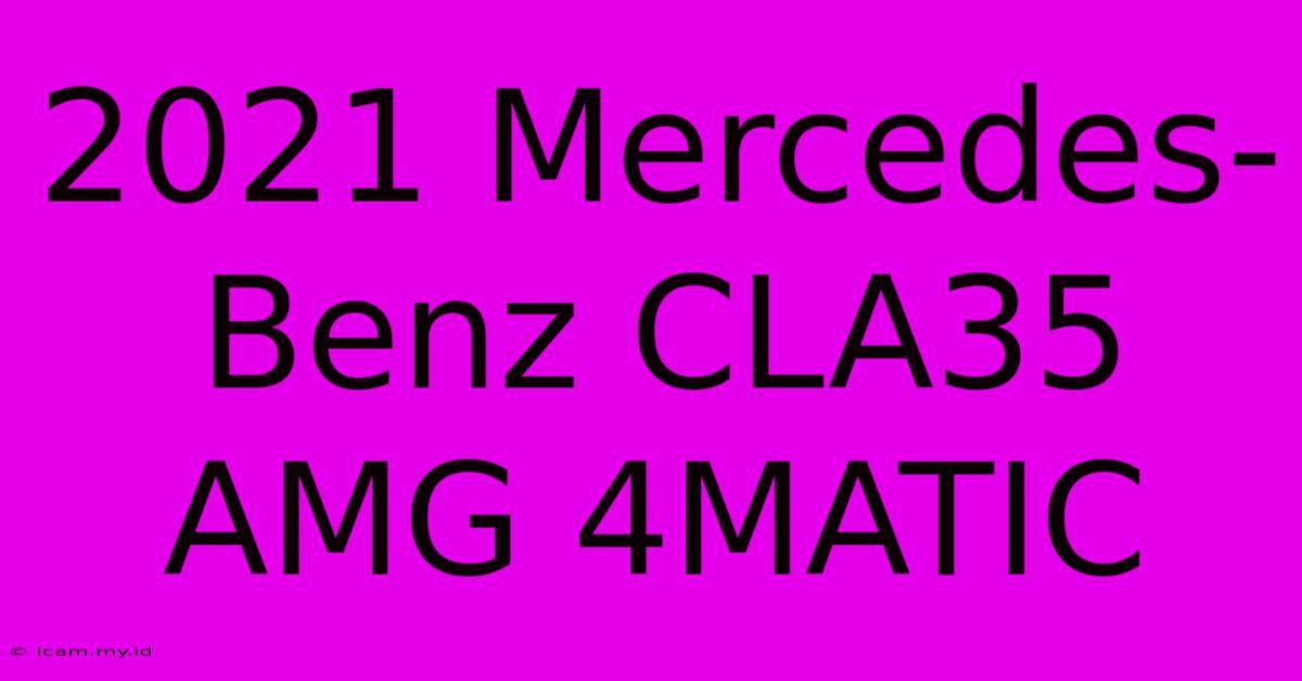 2021 Mercedes-Benz CLA35 AMG 4MATIC