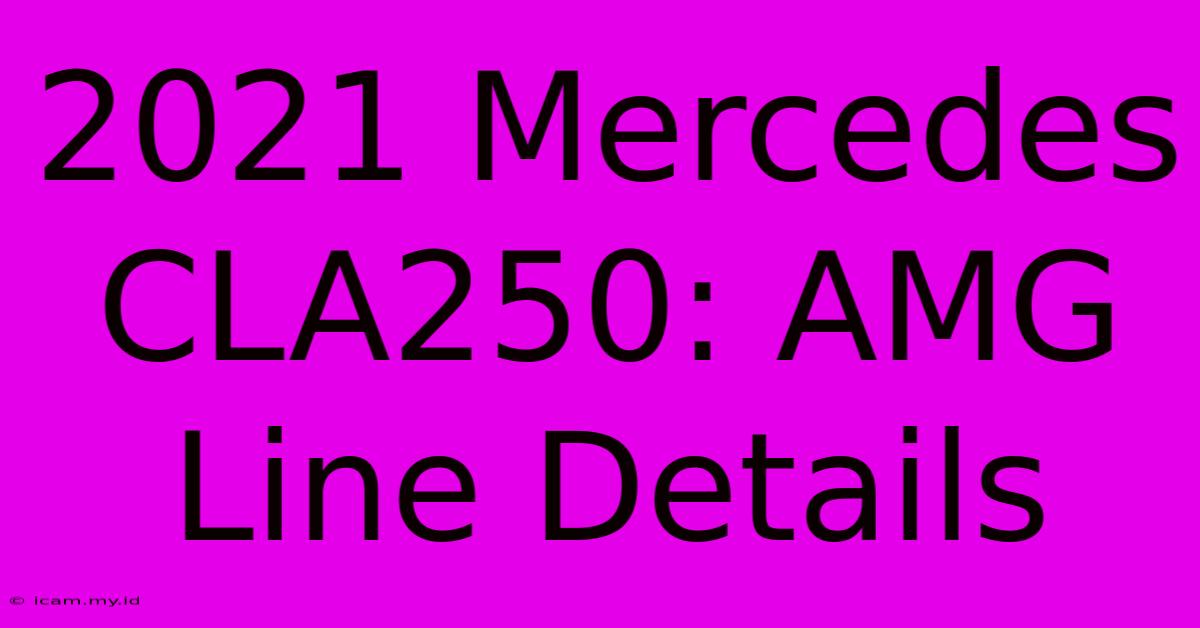 2021 Mercedes CLA250: AMG Line Details