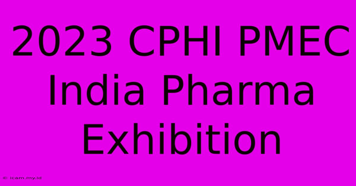 2023 CPHI PMEC India Pharma Exhibition