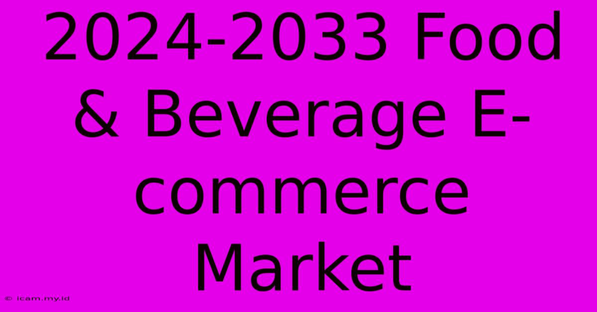 2024-2033 Food & Beverage E-commerce Market