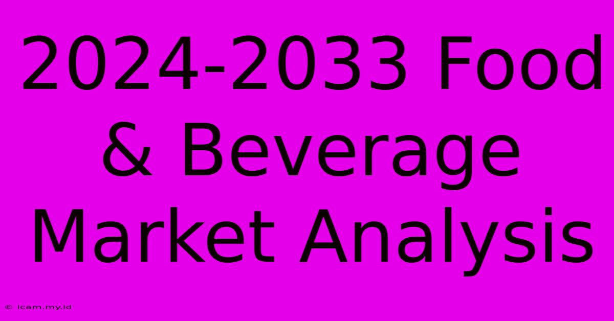 2024-2033 Food & Beverage Market Analysis