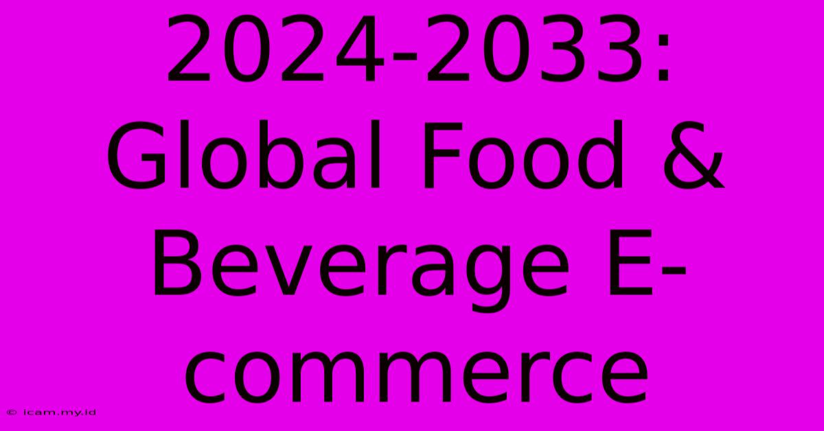 2024-2033: Global Food & Beverage E-commerce