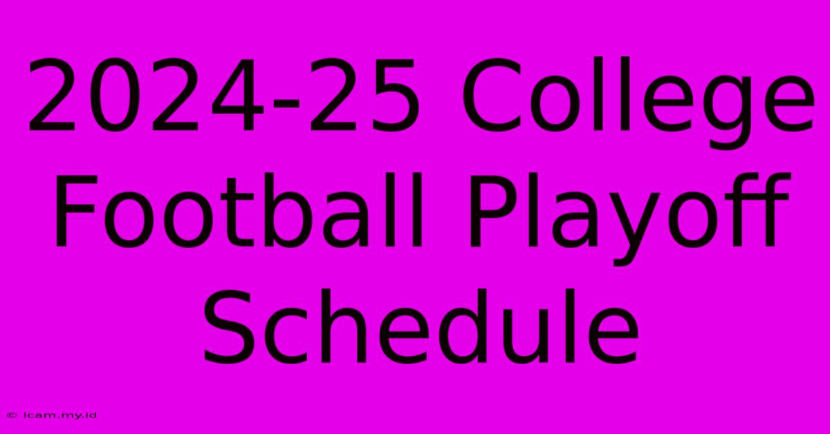 2024-25 College Football Playoff Schedule