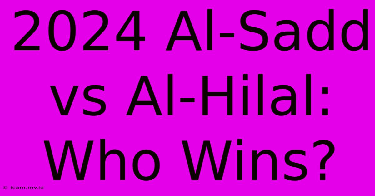 2024 Al-Sadd Vs Al-Hilal: Who Wins?