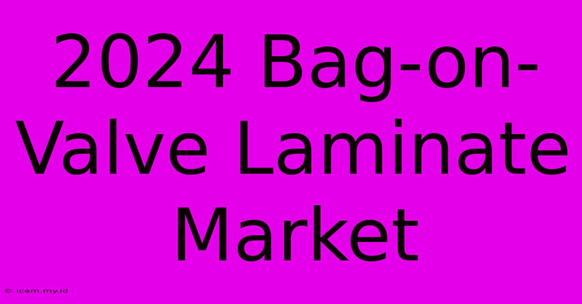 2024 Bag-on-Valve Laminate Market