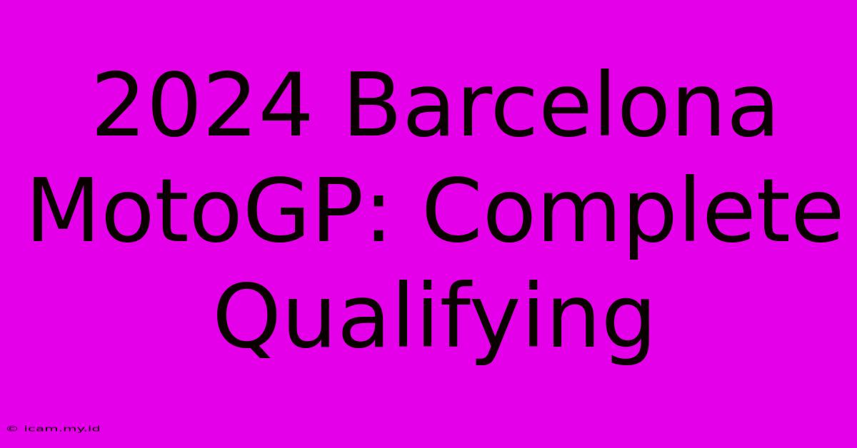 2024 Barcelona MotoGP: Complete Qualifying