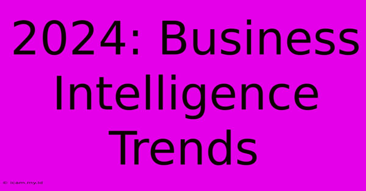 2024: Business Intelligence Trends