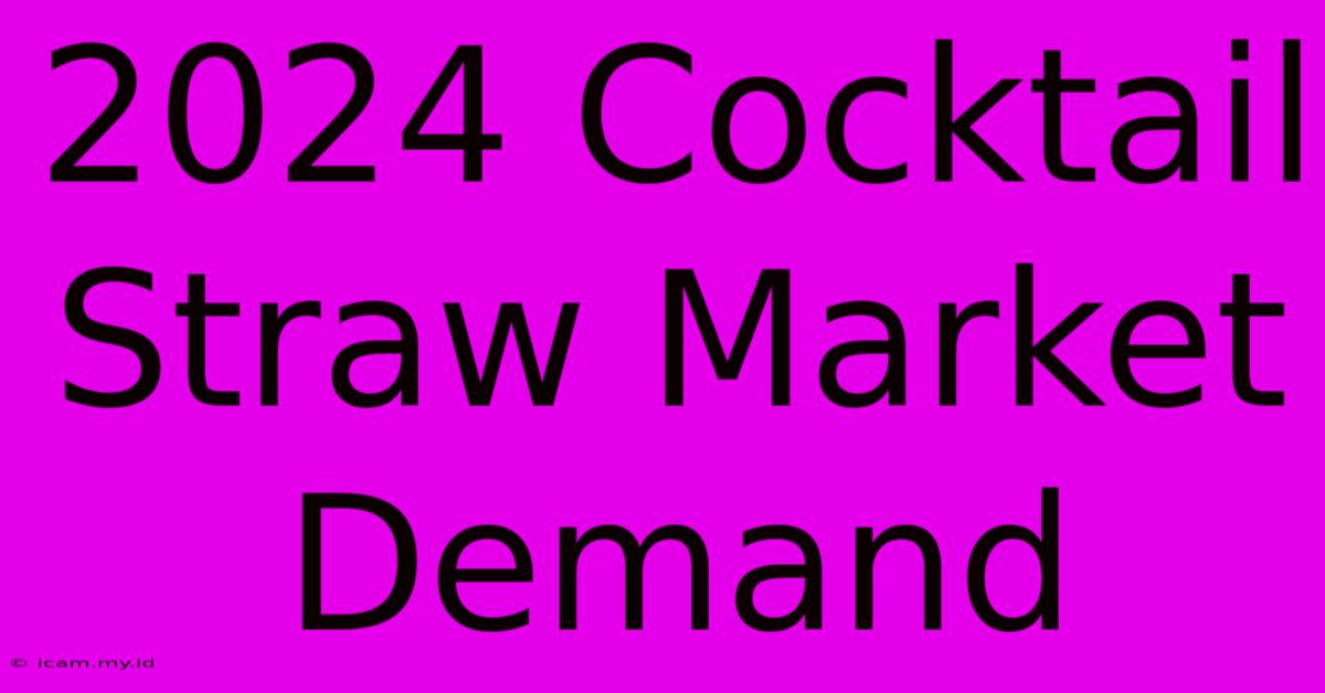 2024 Cocktail Straw Market Demand