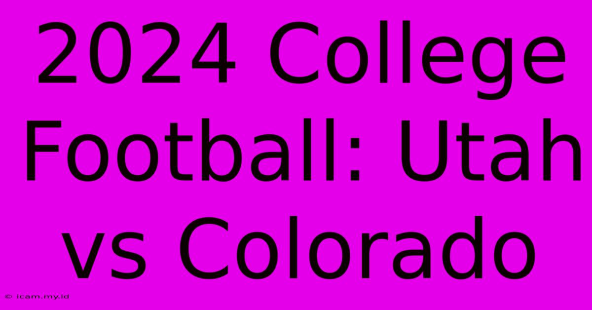 2024 College Football: Utah Vs Colorado