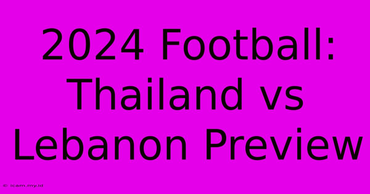 2024 Football: Thailand Vs Lebanon Preview