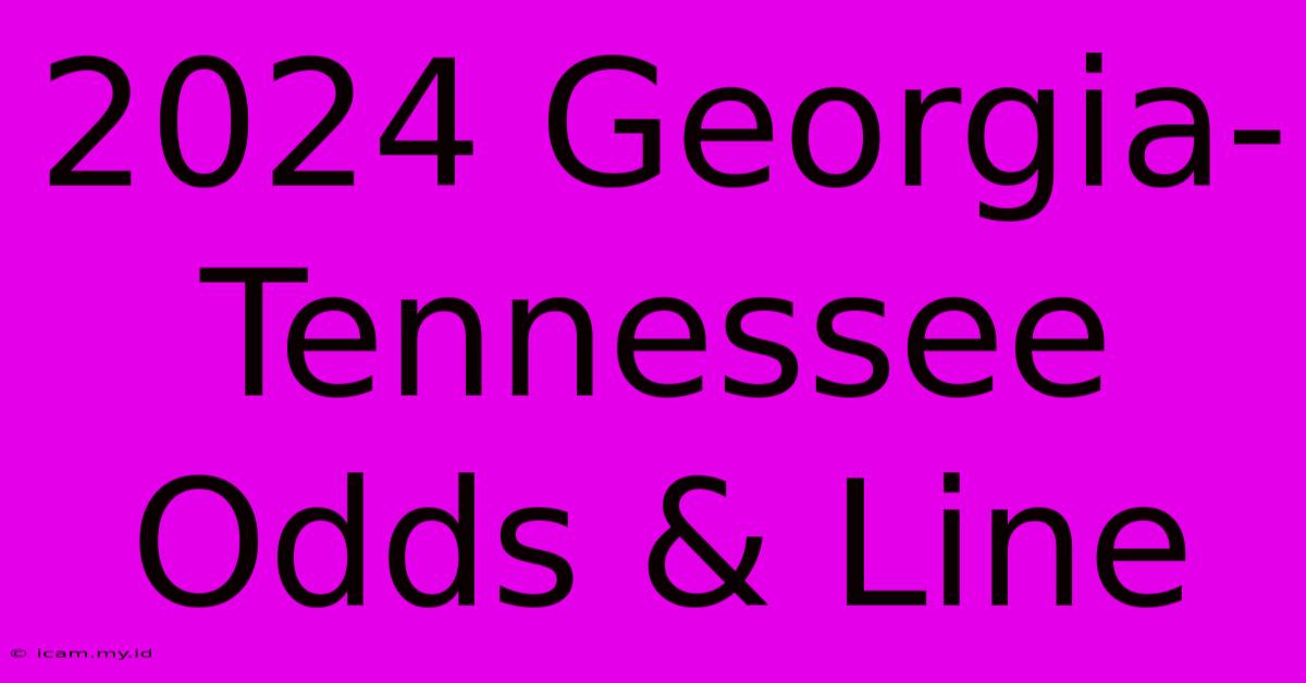 2024 Georgia-Tennessee Odds & Line