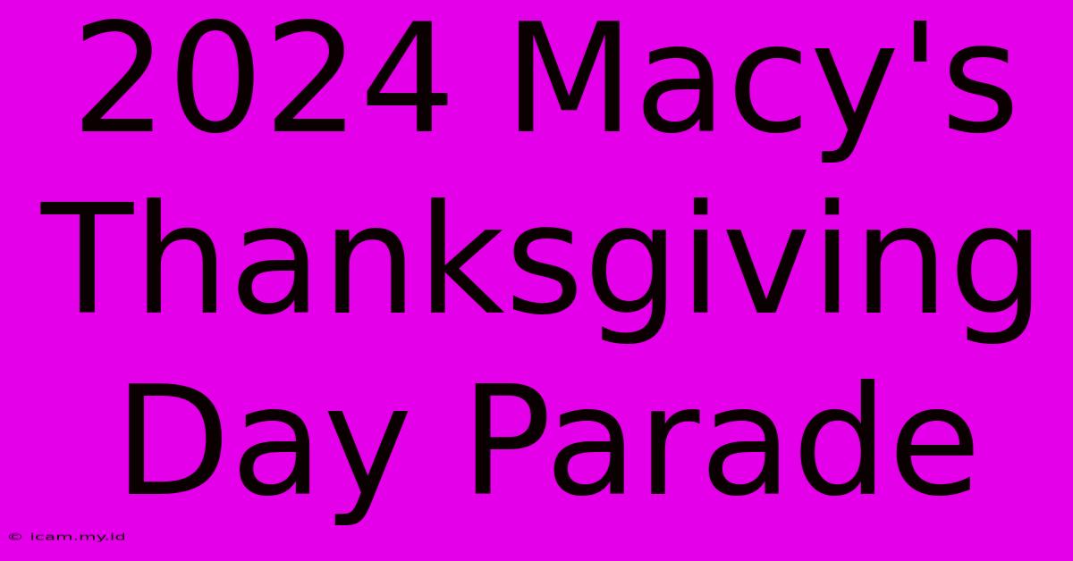 2024 Macy's Thanksgiving Day Parade