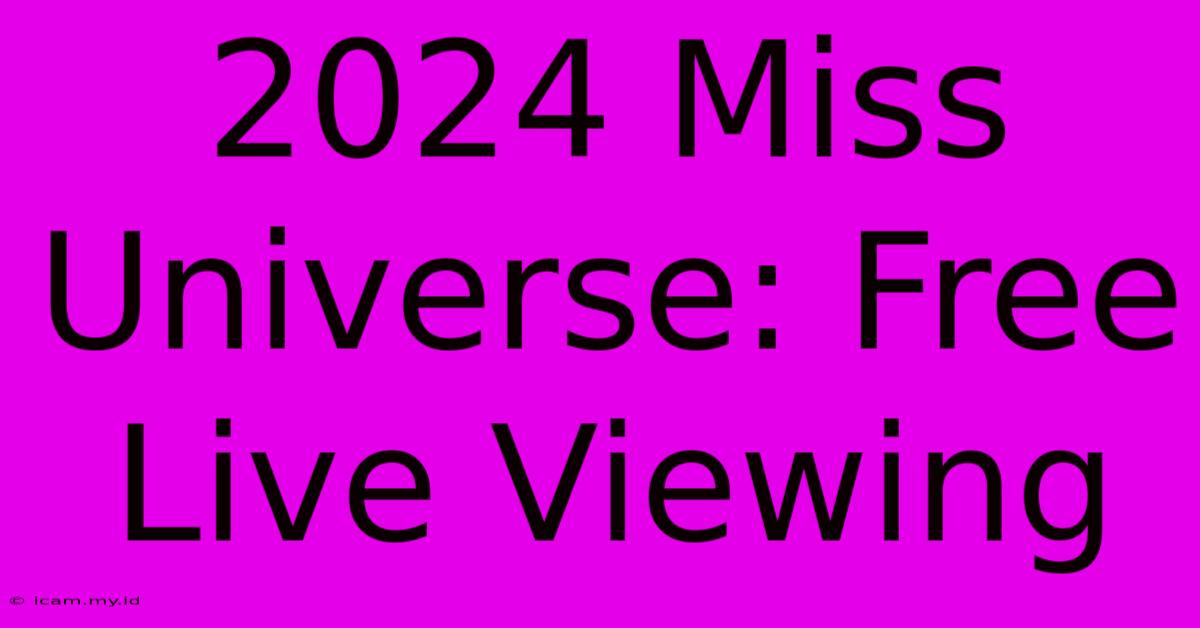 2024 Miss Universe: Free Live Viewing