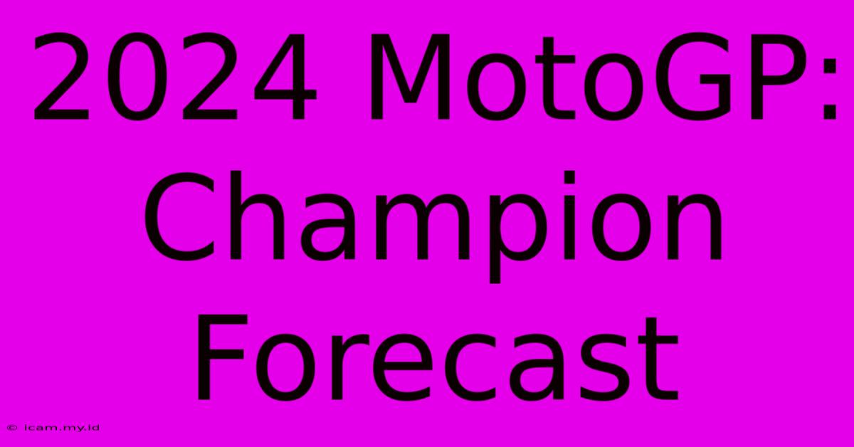 2024 MotoGP: Champion Forecast