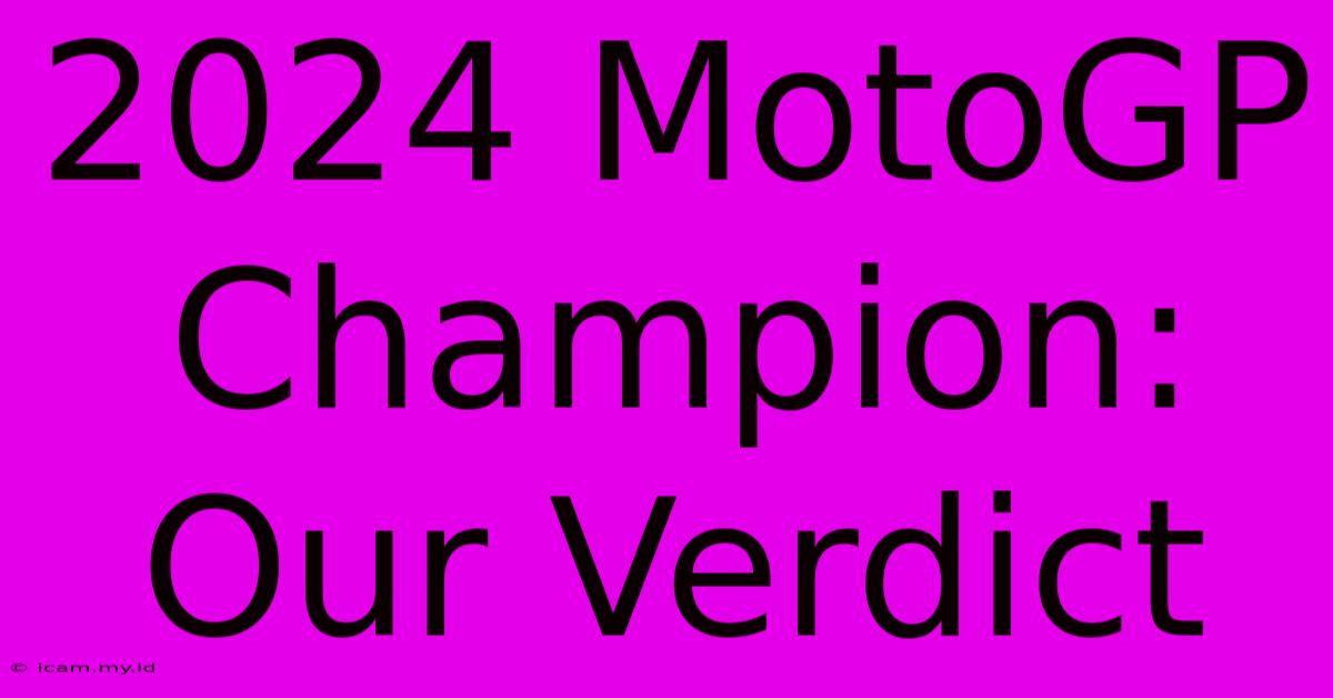 2024 MotoGP Champion: Our Verdict