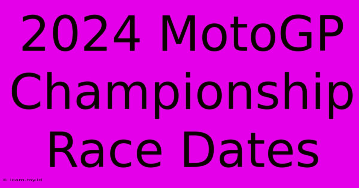 2024 MotoGP Championship Race Dates