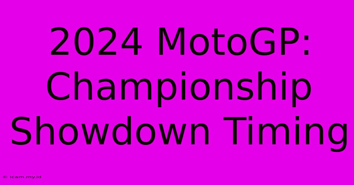 2024 MotoGP:  Championship Showdown Timing