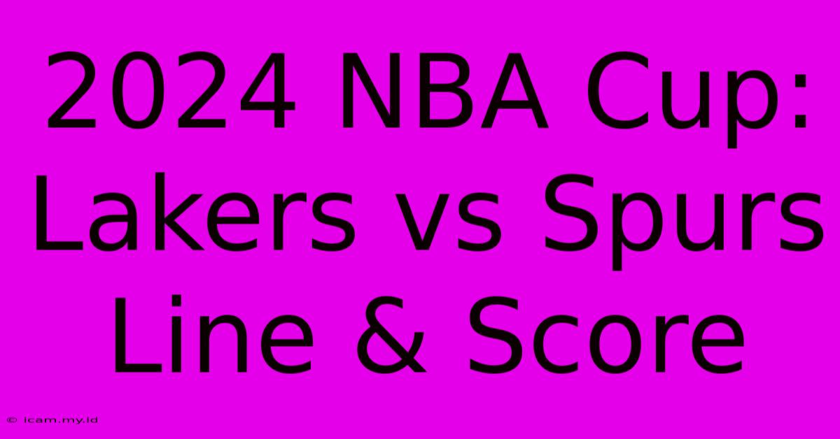 2024 NBA Cup: Lakers Vs Spurs Line & Score