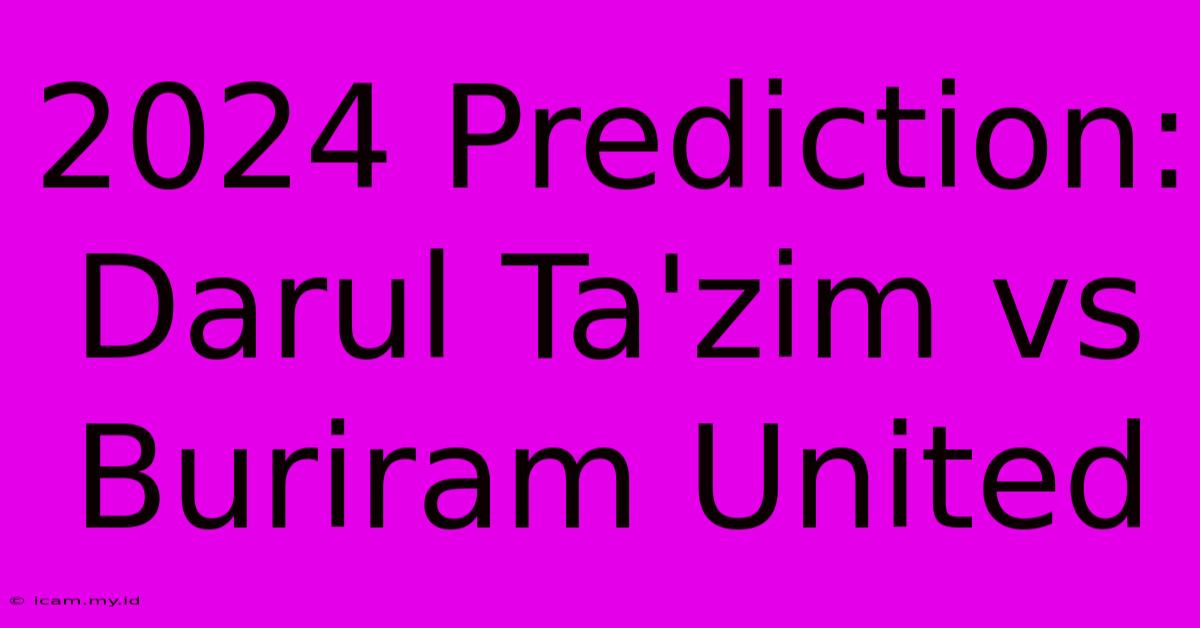 2024 Prediction: Darul Ta'zim Vs Buriram United