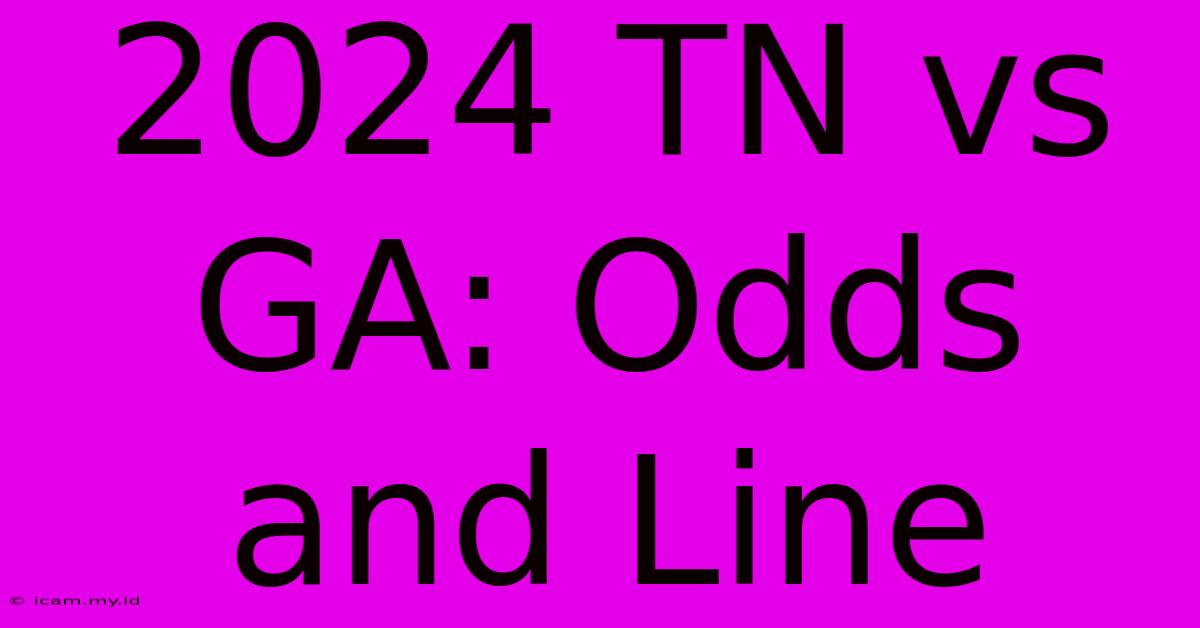 2024 TN Vs GA: Odds And Line