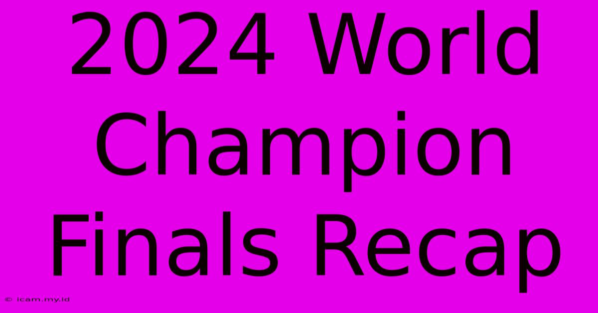 2024 World Champion Finals Recap