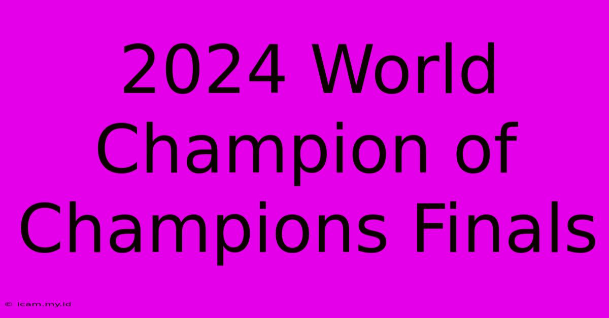 2024 World Champion Of Champions Finals