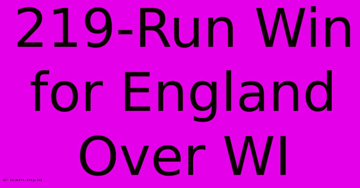 219-Run Win For England Over WI