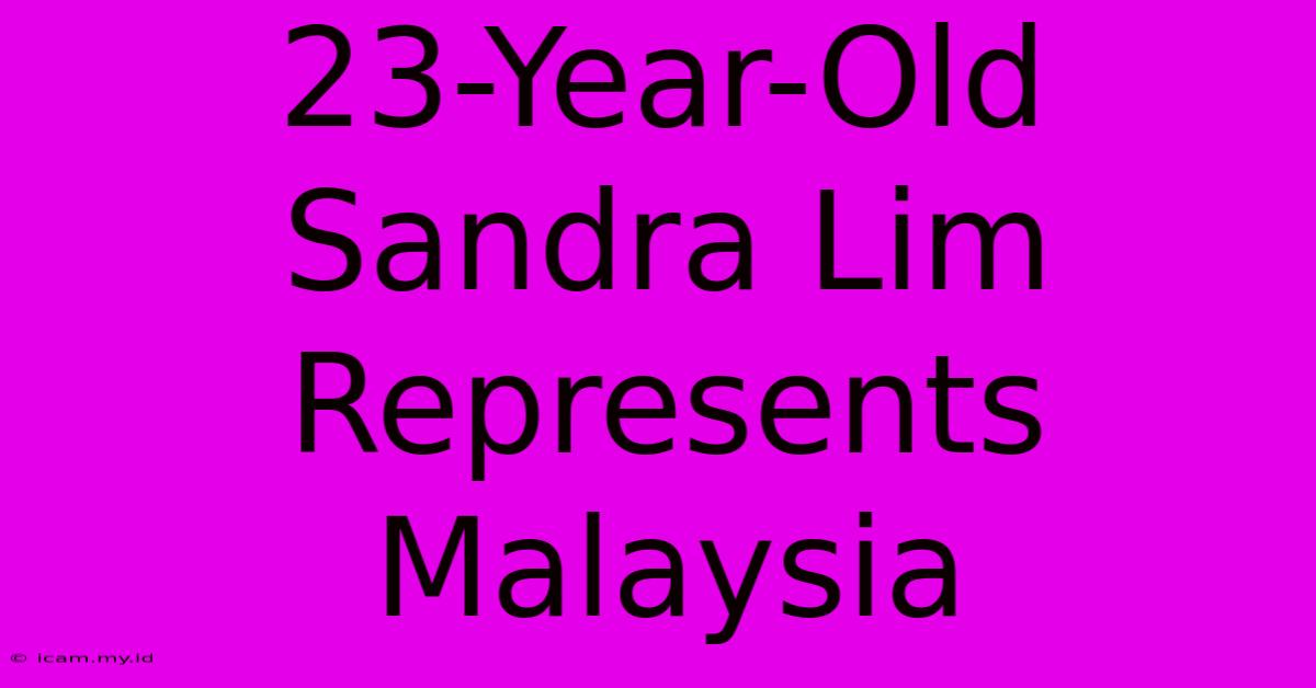 23-Year-Old Sandra Lim Represents Malaysia