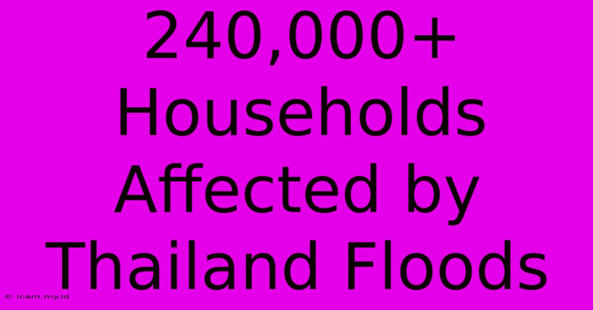 240,000+ Households Affected By Thailand Floods