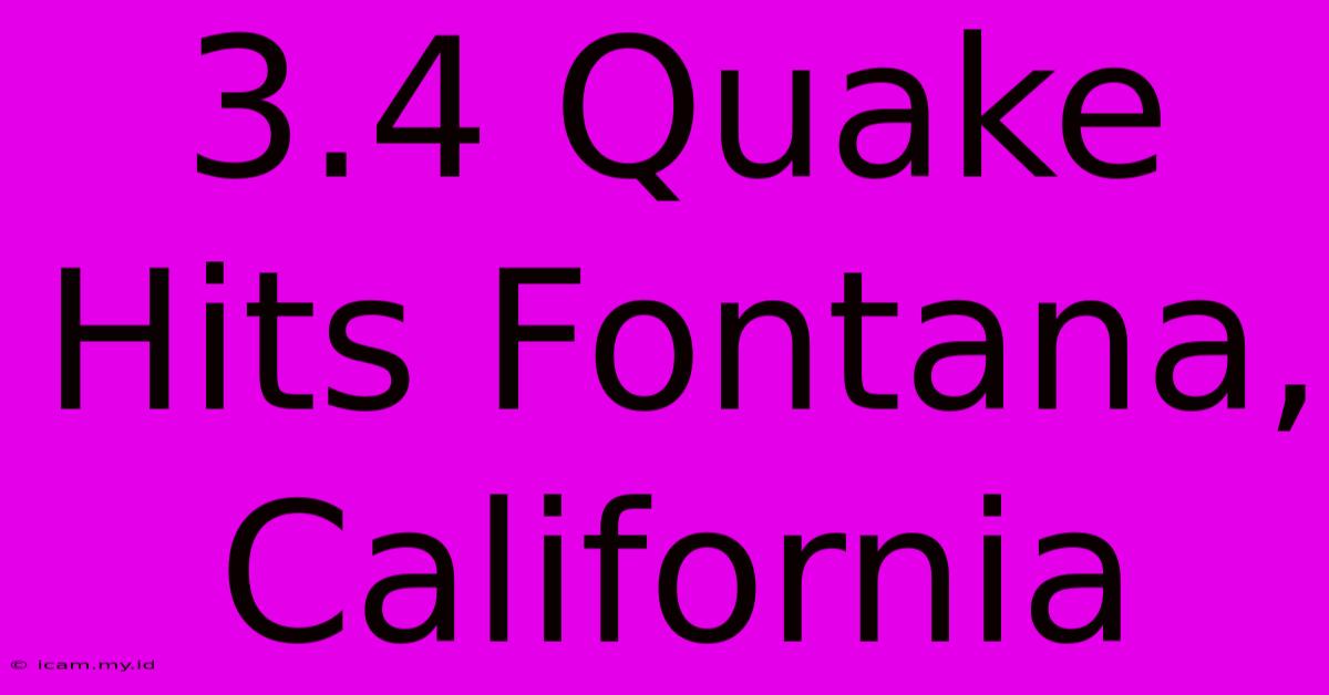 3.4 Quake Hits Fontana, California