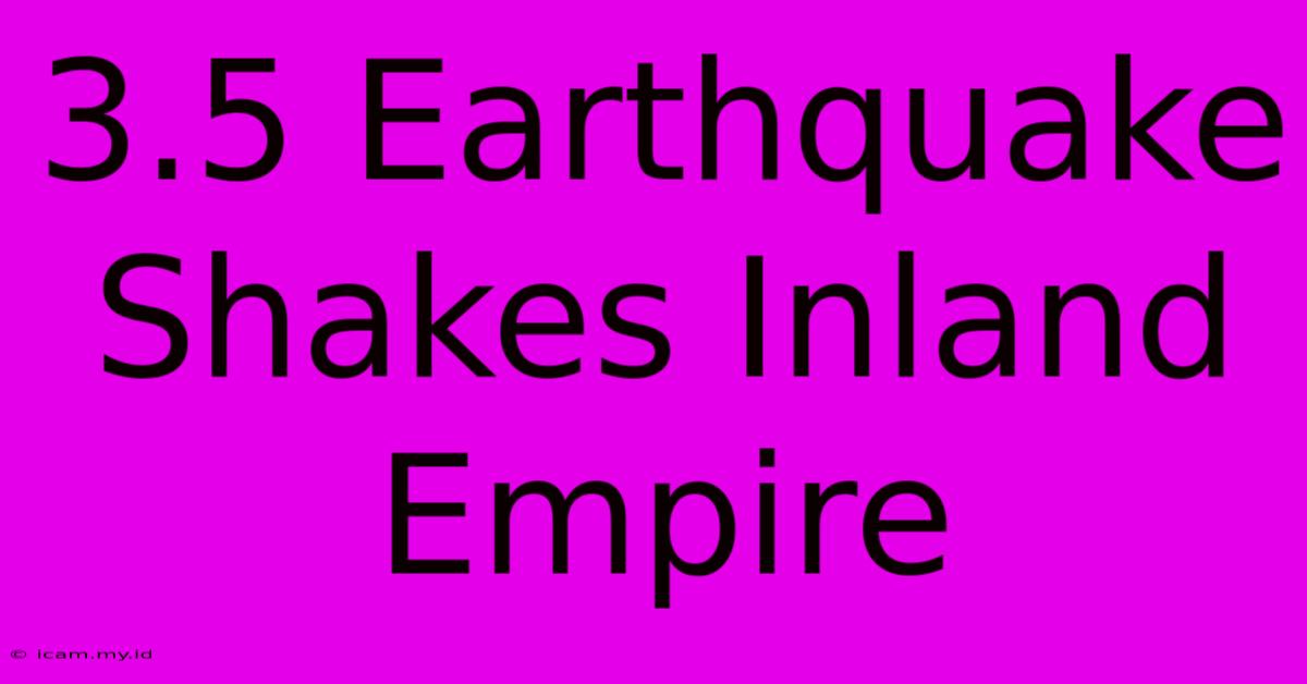 3.5 Earthquake Shakes Inland Empire