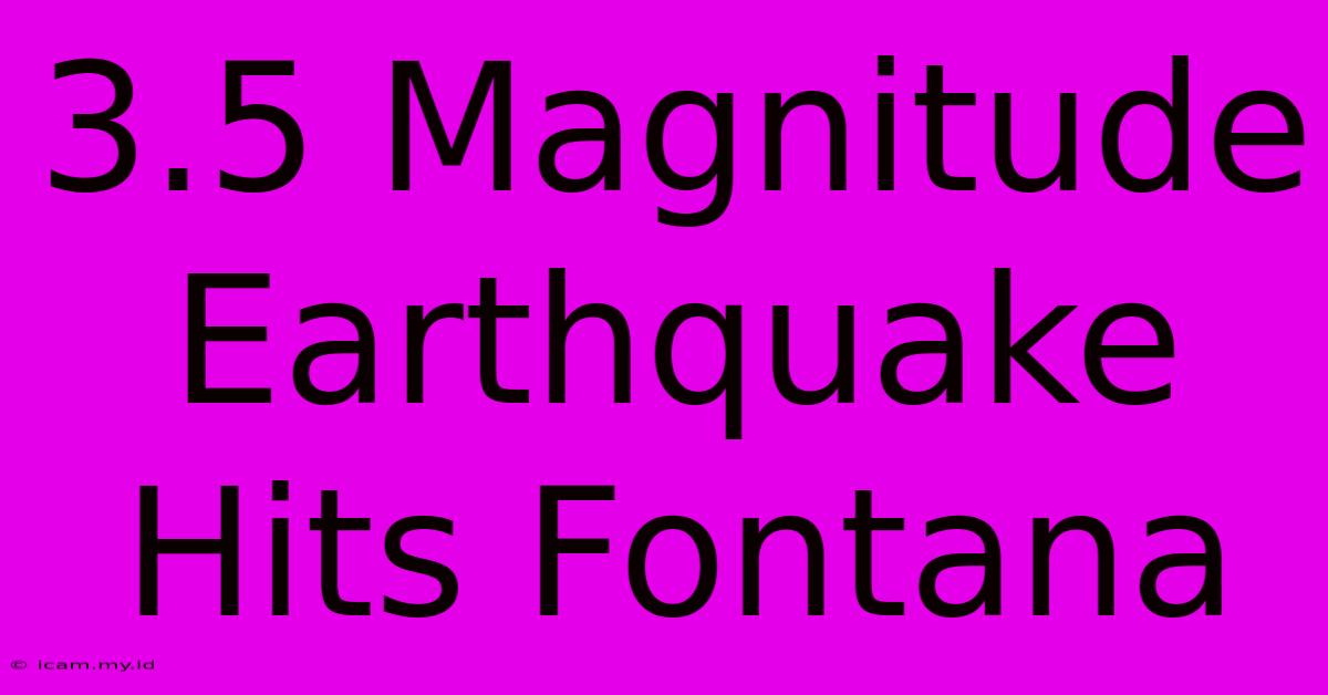 3.5 Magnitude Earthquake Hits Fontana