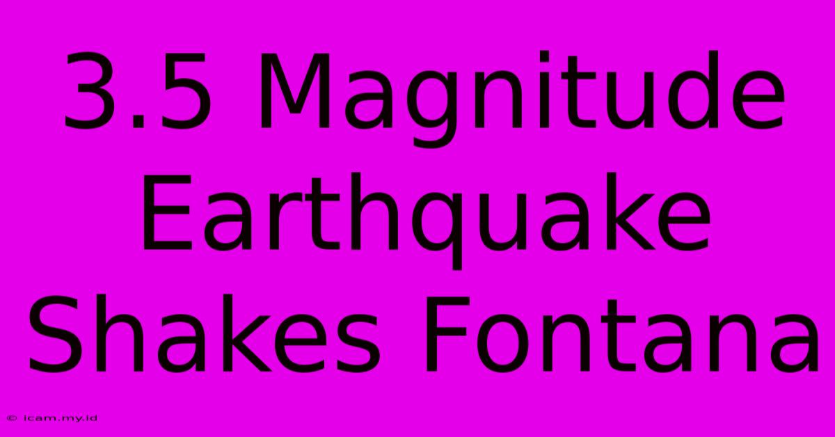 3.5 Magnitude Earthquake Shakes Fontana