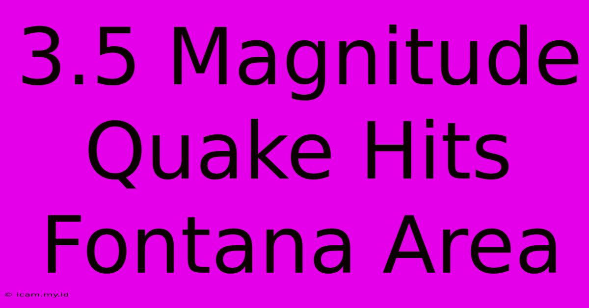 3.5 Magnitude Quake Hits Fontana Area